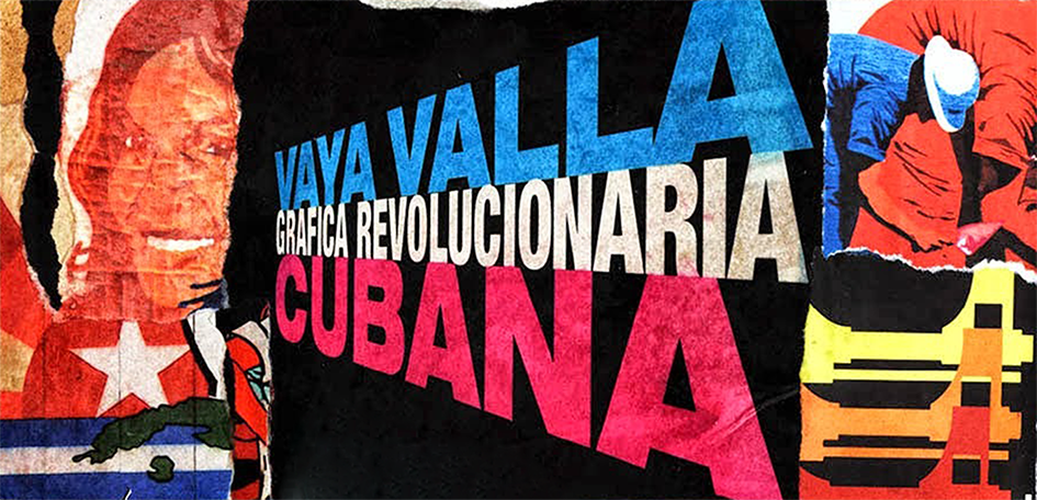 EXPOSICIÓN 'VAYA VALLA. GRÁFICA REVOLUCIONARIA CUBANA